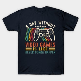 A Day Without Video Games Is Like , funny gamers girl or boy T-Shirt